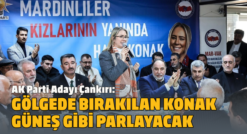 AK Partili Konak Adayı Çankırı: “Gölgede bırakılan Konak güneş gibi parlayacak”