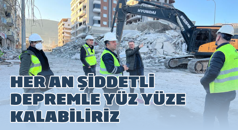 Her an şiddetli depremle yüz yüze kalabiliriz