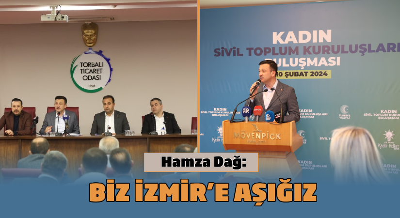 Hamza Dağ: Biz İzmir’e aşığız