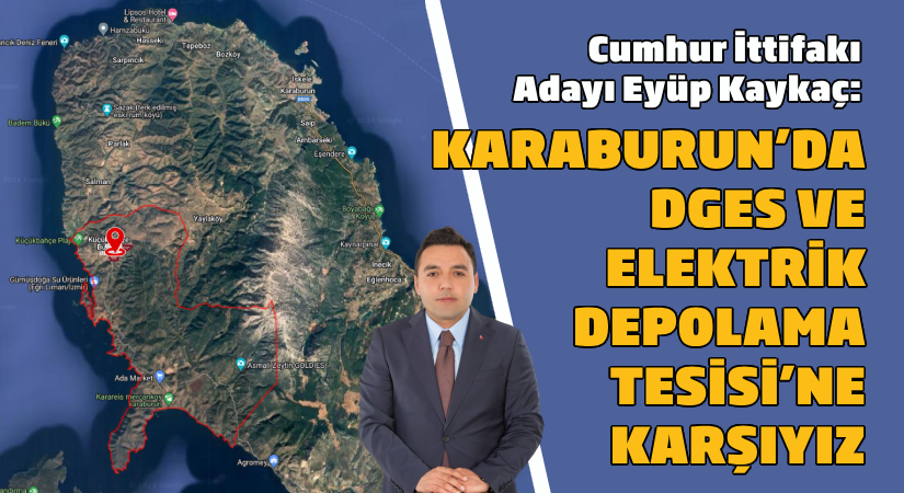 Cumhur İttifakı Adayı Eyüp Kaykaç:  Karaburun’da DGES ve Elektrik Depolama Tesisi’ne karşıyız