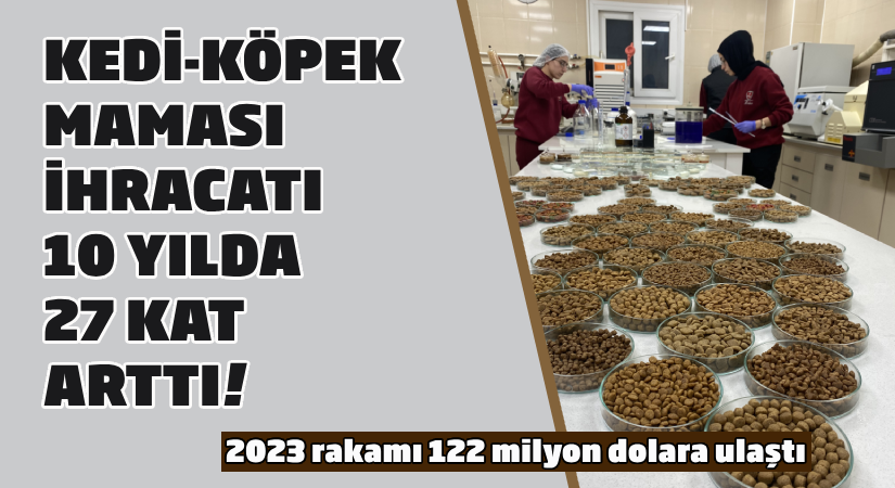 Kedi-köpek maması ihracatı 10 yılda 27 kat arttı