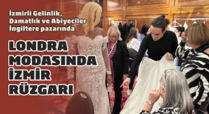 İzmirli Gelinlik, Damatlık ve Abiyeciler İngiltere pazarında; Londra modasında İzmir rüzgarı