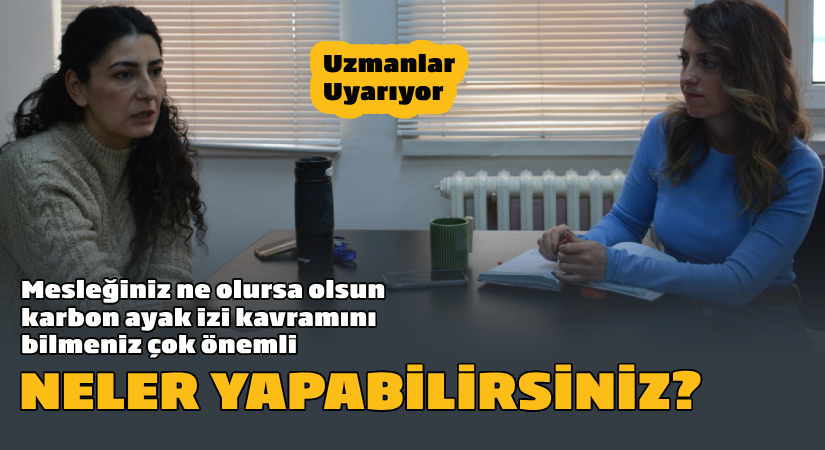 Mesleğiniz ne olursa olsun karbon ayak izi kavramını bilmeniz çok önemli
