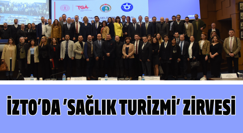 İZTO’da “sağlık turizmi” zirvesi