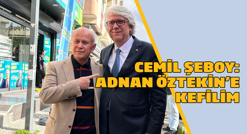 Cemil Şeboy: Adnan Öztekin’e kefilim