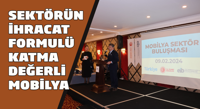 Sektörün ihracat formülü: Katma Değerli Mobilya