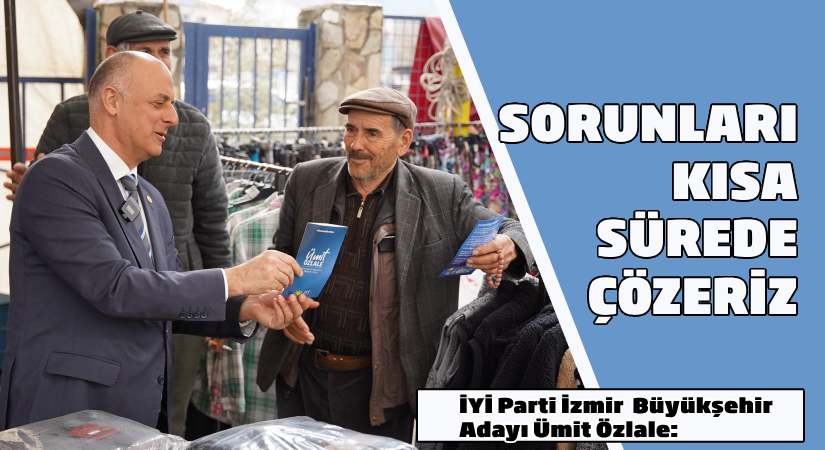 İYİ Parti Büyükşehir Adayı Ümit Özlale: Sorunları kısa sürede çözeriz