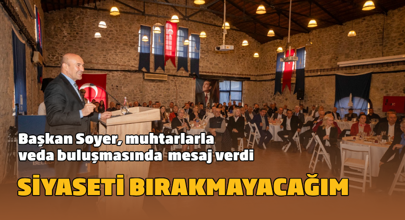 Soyer; Siyaseti bırakmayacağım
