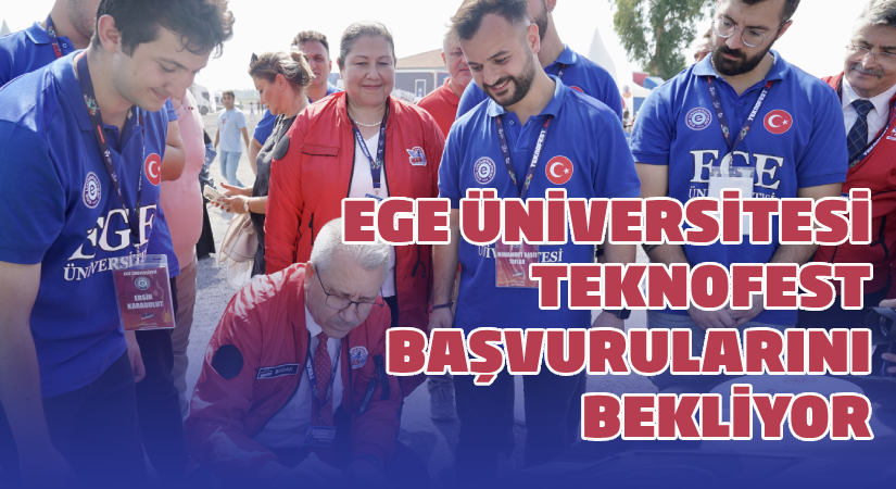Ege Üniversitesi, TEKNOFEST başvurularını bekliyor