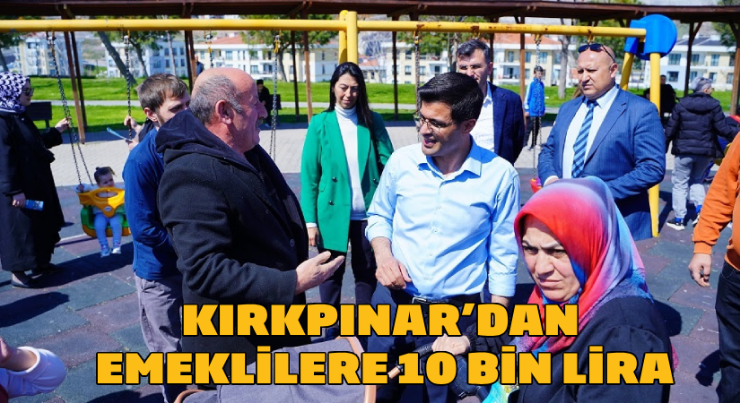 Kırkpınar’dan emeklilere 10 bin TL