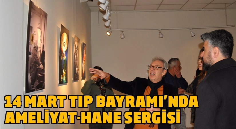 14 Mart Tıp Bayramı’nda Ameliyat-Hane sergisi