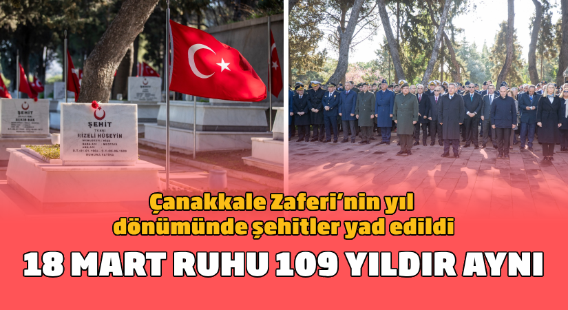 Çanakkale Zaferi’nde şehitler yad edildi  18  Mart ruhu 109 yıldır aynı