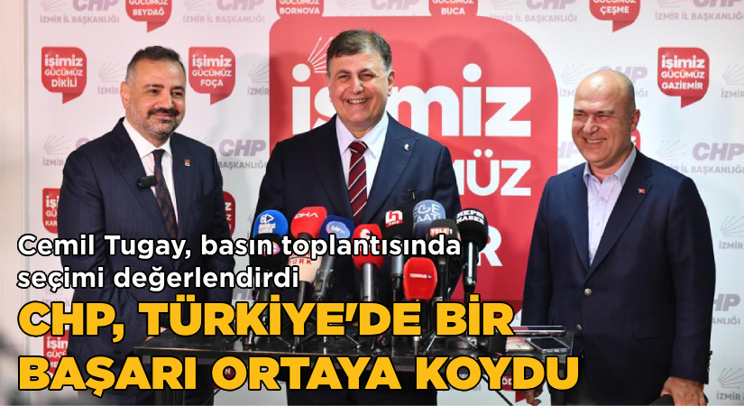 Cemil Tugay: CHP, Türkiye’de bir başarı ortaya koydu