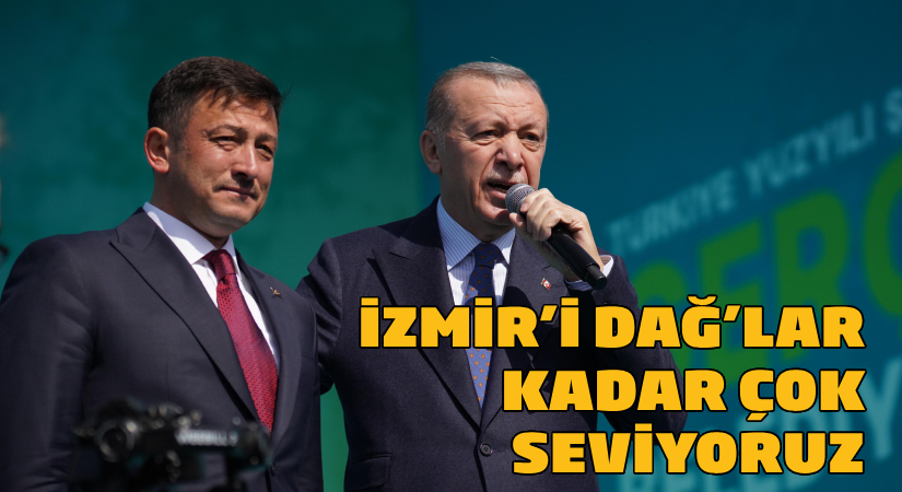 Erdoğan coşkulu kalabalığa konuştu: İzmir’i Dağ’lar kadar çok seviyoruz