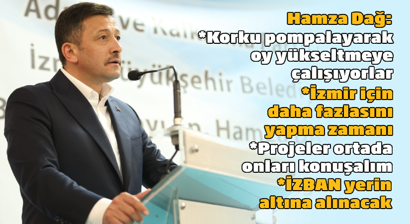 Hamza Dağ:Korku pompalayarak oy yükseltmeye çalışıyorlar
