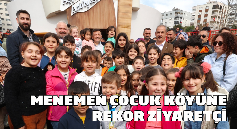 Menemen Çocuk Köyü’ne rekor ziyaretçi-2 hafta da 250 bin kişi gezdi