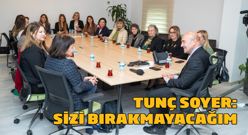Soyer: “Sizi bırakmayacağım”