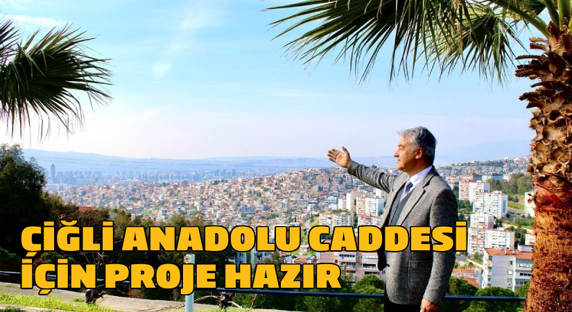 Gökçekaya paylaştı: Çiğli Anadolu caddesi için büyük proje hazır
