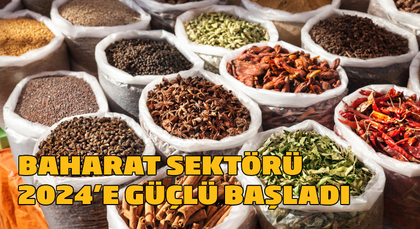 Baharat sektörü 2024’e güçlü başladı