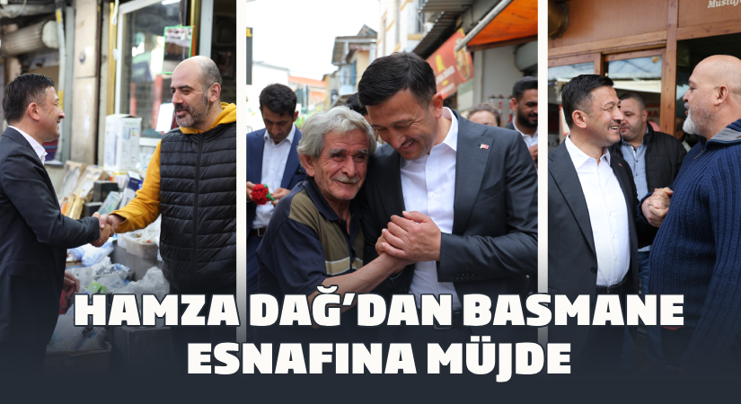 Hamza Dağ’dan Basmane esnafına müjde