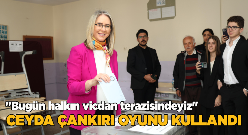 “Bugün halkın vicdan terazisindeyiz”-Ceyda Çankırı oyunu kullandı