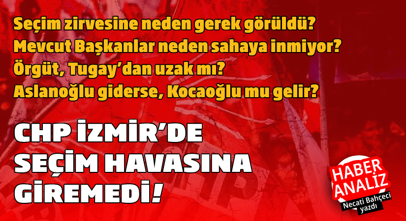 CHP İzmir’de seçim havasına giremedi!