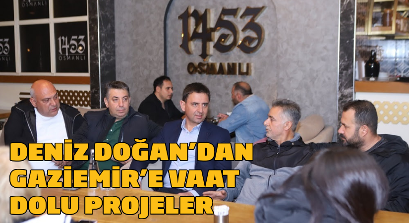 Deniz Doğan’dan Gaziemir’e vaat dolu projeler