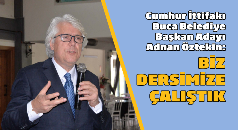 AK Parti Buca Adayı Adnan Öztekin: “Biz dersimize çalıştık”