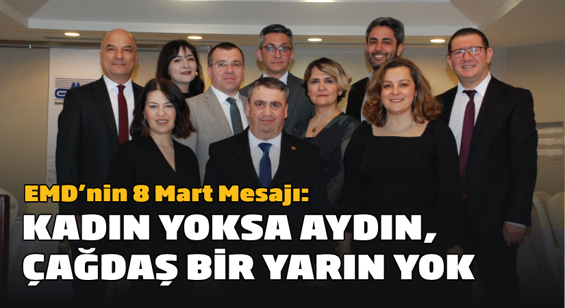 EMD’nin 8 Mart mesajı: Kadın yoksa aydın, çağdaş bir yarın yok