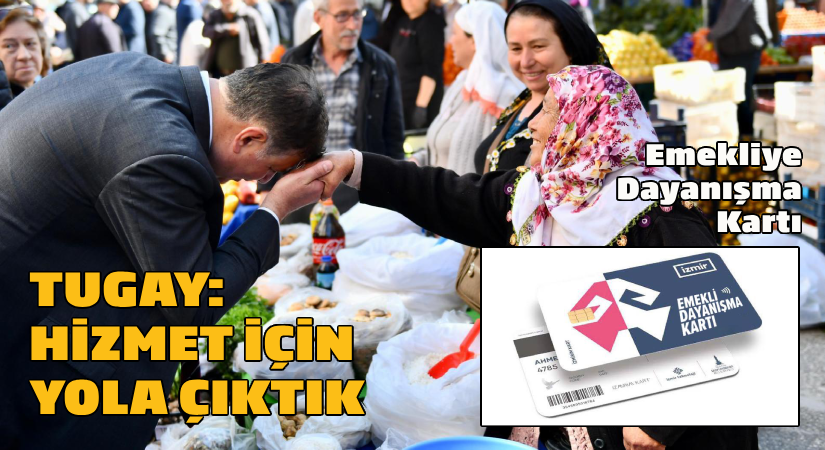 Emekliye dayanışma kartı-Tugay: Hizmet için yola çıktık