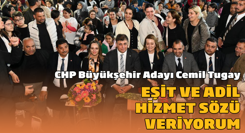 Cemil Tugay: Eşit ve adil hizmet sözü veriyorum