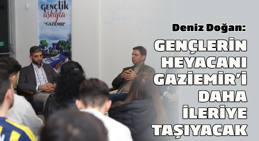 Gaziemir Belediye Başkan adayı Doğan gençlerle buluştu