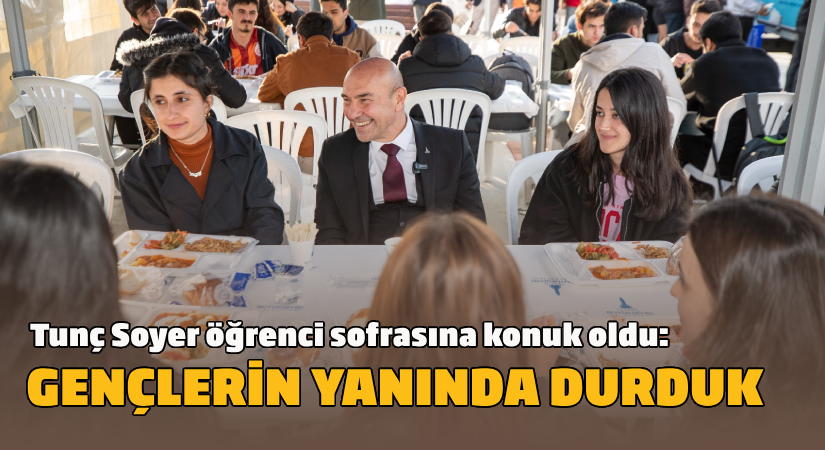 Başkan Soyer öğrenci sofrasına konuk oldu: Gençlerin yanında durduk
