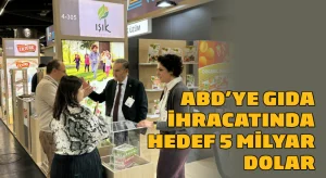 ABD’ye gıda ihracatında, hedef 5 milyar dolar