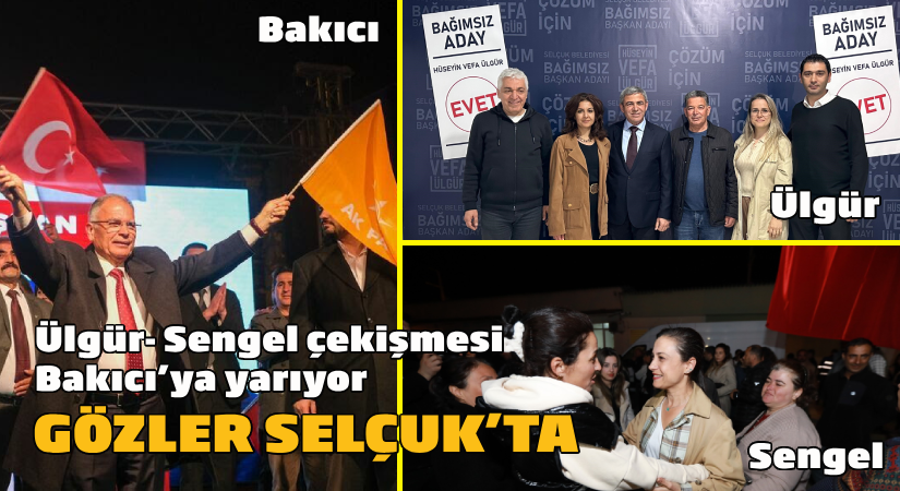 Gözler Selçuk’ta- Ülgür-Sengel çekişmesi, Bakıcı’ya yarıyor