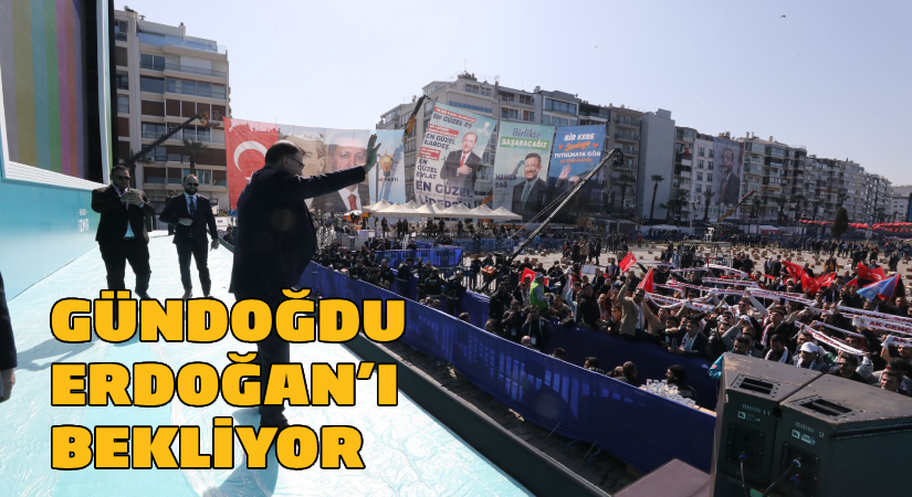 Gündoğdu Erdoğan’ı bekliyor