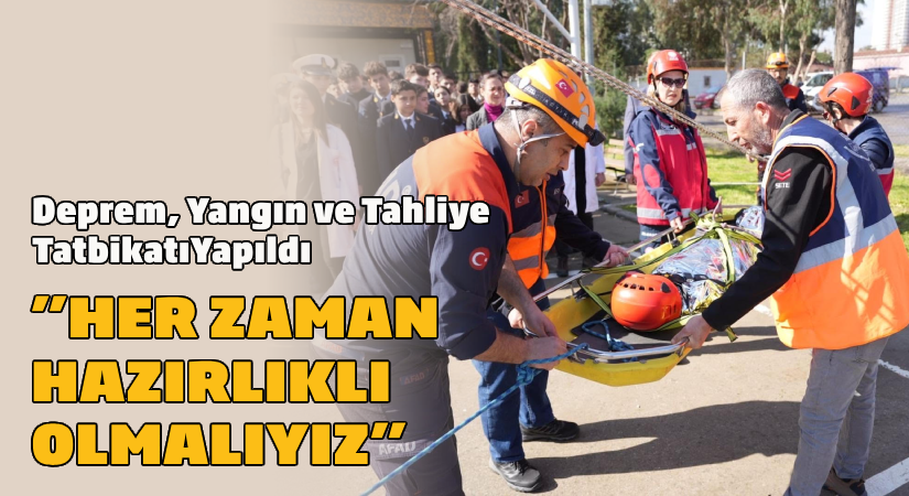 Deprem Yangın ve Tahliye Tatbikatı Gerçekleştirildi  “Her zaman hazırlıklı olmalıyız”