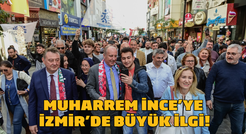 Muharrem İnce’ye İzmir’de büyük ilgi