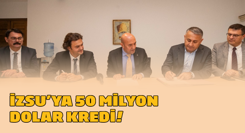 Dünya Bankası’ndan İZSU’ya 50 milyon dolarlık kredi