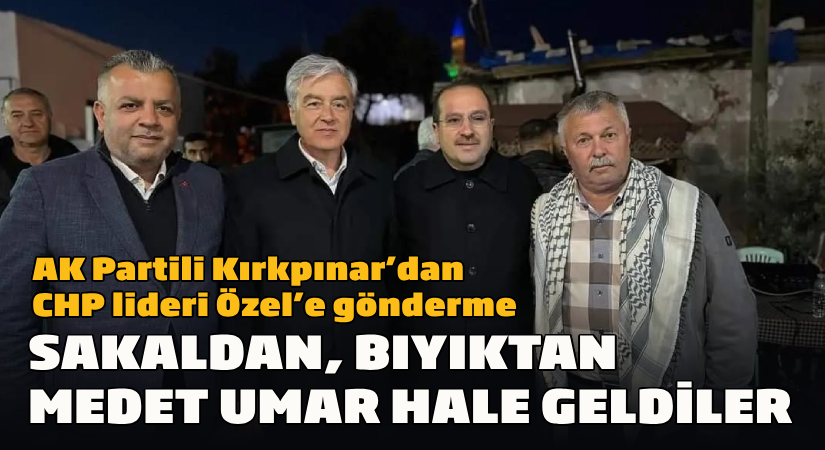 AK Partili Kırpınar;  “Sakaldan, bıyıktan medet umar hale geldiler”