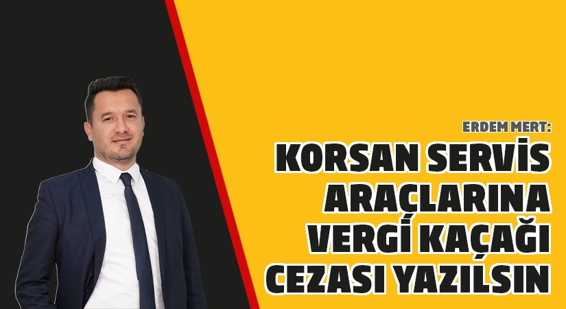 Korsan servis araçlarına vergi kaçağı cezası yazılsın