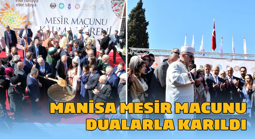 Manisa Mesir Macunu Dualarla Karıldı