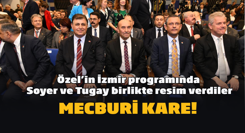Özel’in İzmir programında Soyer ve Tugay birlikte resim verdiler Mecburi kare!
