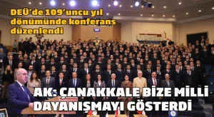 DEÜ’de 109’ncu yıl dönümünde konferans düzenlendi;AK: Çanakkale bize milli dayanışmayı gösterdi