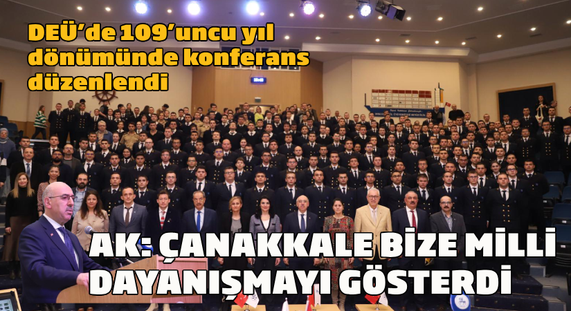 DEÜ’de 109’ncu yıl dönümünde konferans düzenlendi;AK: Çanakkale bize milli dayanışmayı gösterdi
