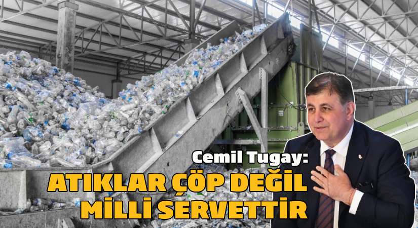 CHP’li Tugay: Atıklar çöp değil milli servettir