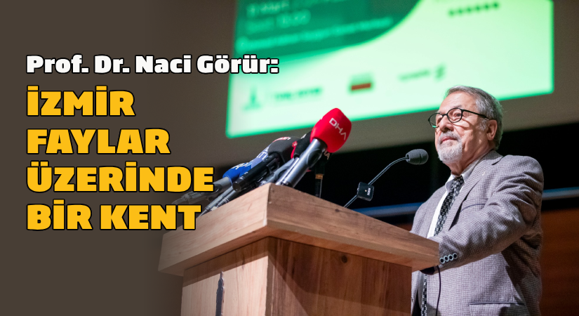 Naci Görür: İzmir faylar üzerinde bir kent