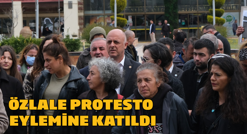 Özlale protesto eylemine katıldı