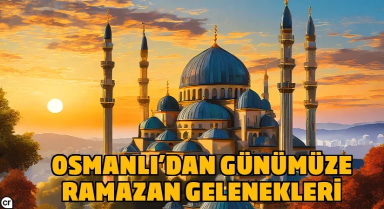 Osmanlı döneminden günümüze Ramazan gelenekleri