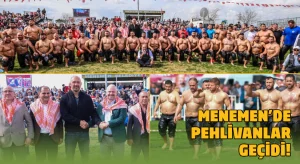 Menemen’de pehlivanlar geçidi!